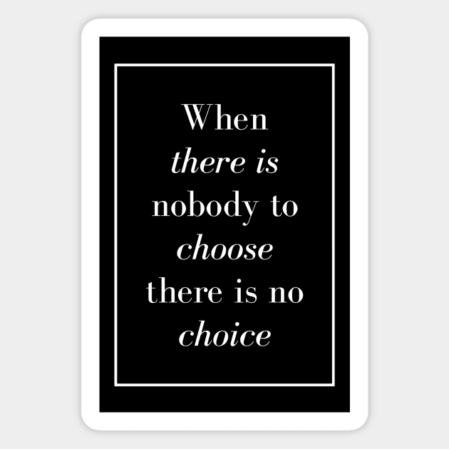 When there is nobody to choose there is no choice - Spiritual Quote Magnet by Spritua